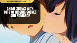 18+ Anime Shows With Lots Of Kissing Scenes And Romance