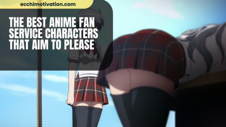 BEST Anime Fan Service Characters That Aim To Please