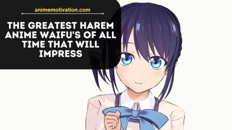 The Greatest Harem Anime Waifus Of All Time That Will Impress 2