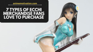 7 Types Of Ecchi Merchandise Fans Love To Purchase