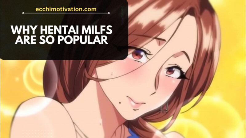 Why Hentai MILFS Are So Popular And Stereotypically Attractive 1