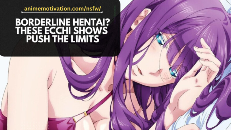 Borderline Hentai? These Ecchi Shows Push The Limit Like Never Before