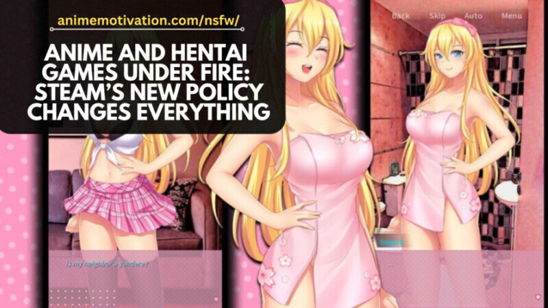 Anime and Hentai Games Under Fire Steam’s New Policy Changes Everything Steam Updates Policy To CENSOR Anime/Hentai Games That Violate Visa & Mastercard Rules