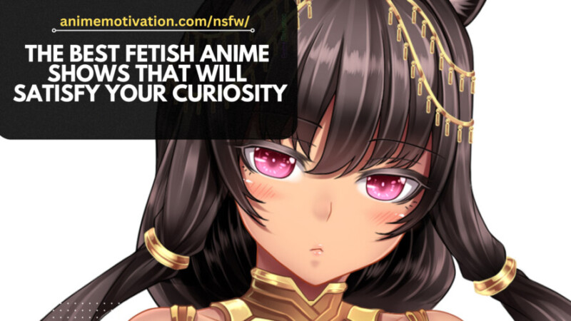 THE BEST Fetish Anime Shows That Will Satisfy Your Curiosity