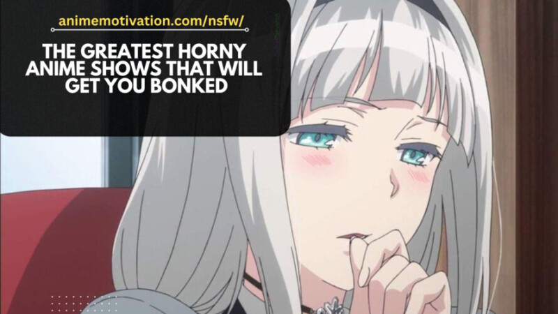 The Greatest Horny Anime Shows That Will Get You BONKED