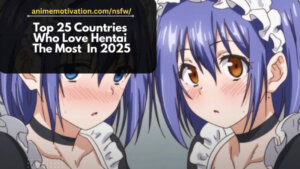 Top 25 Countries Who Love Hentai The Most In 2025